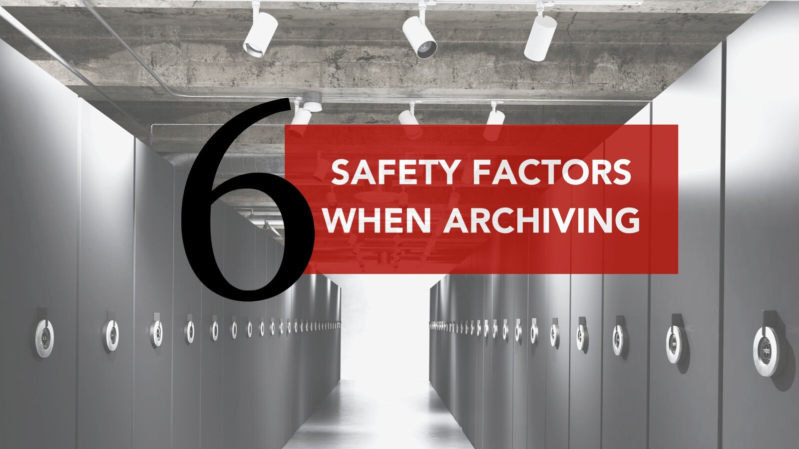 6 sikkerhedsfaktorer, der bør overvejes ved arkivering af dokumenter og samlinger