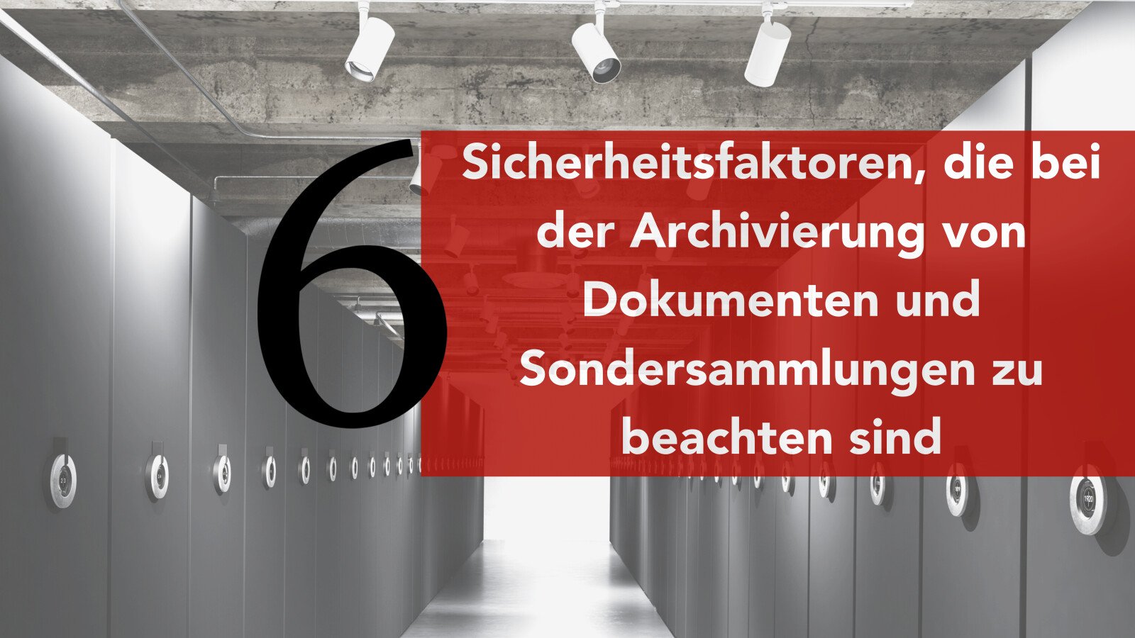 6 Sicherheitsfaktoren, die bei der Archivierung von Dokumenten und Sondersammlungen zu beachten sind